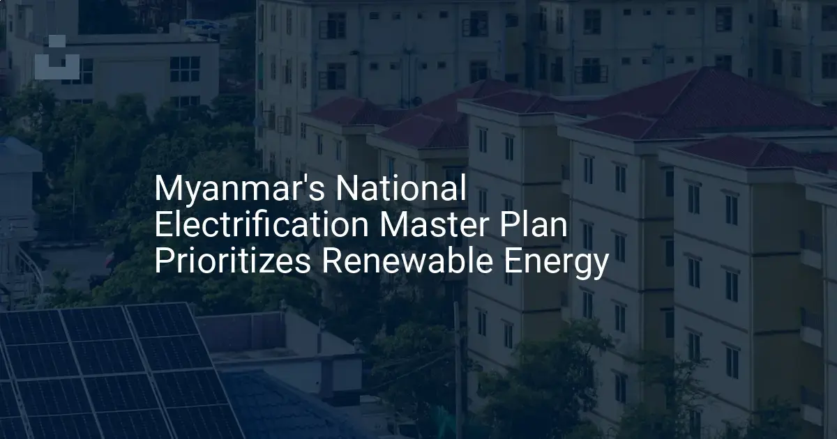 Myanmar renewable energy plan: Impressive 2030 target