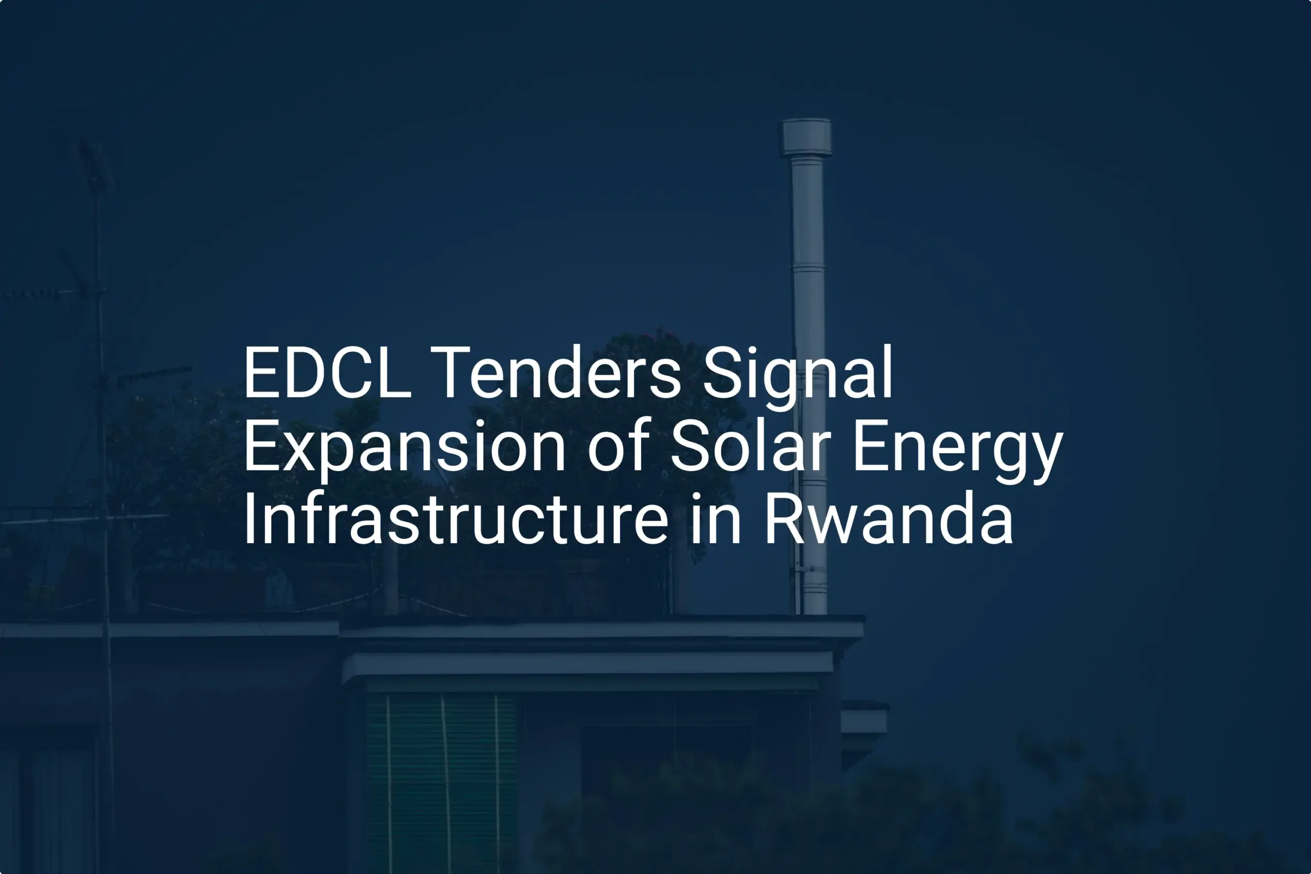 Rwanda solar energy: Impressive 2024 expansion signaled