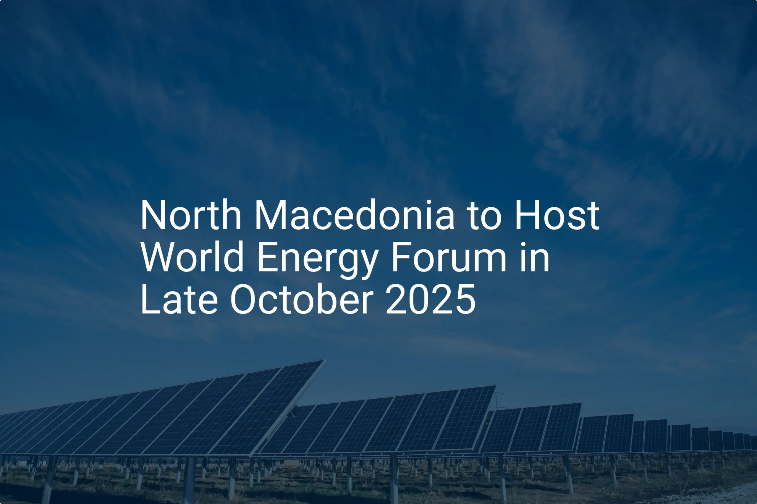 World Energy Forum 2025: Unique Event Set for North Macedonia