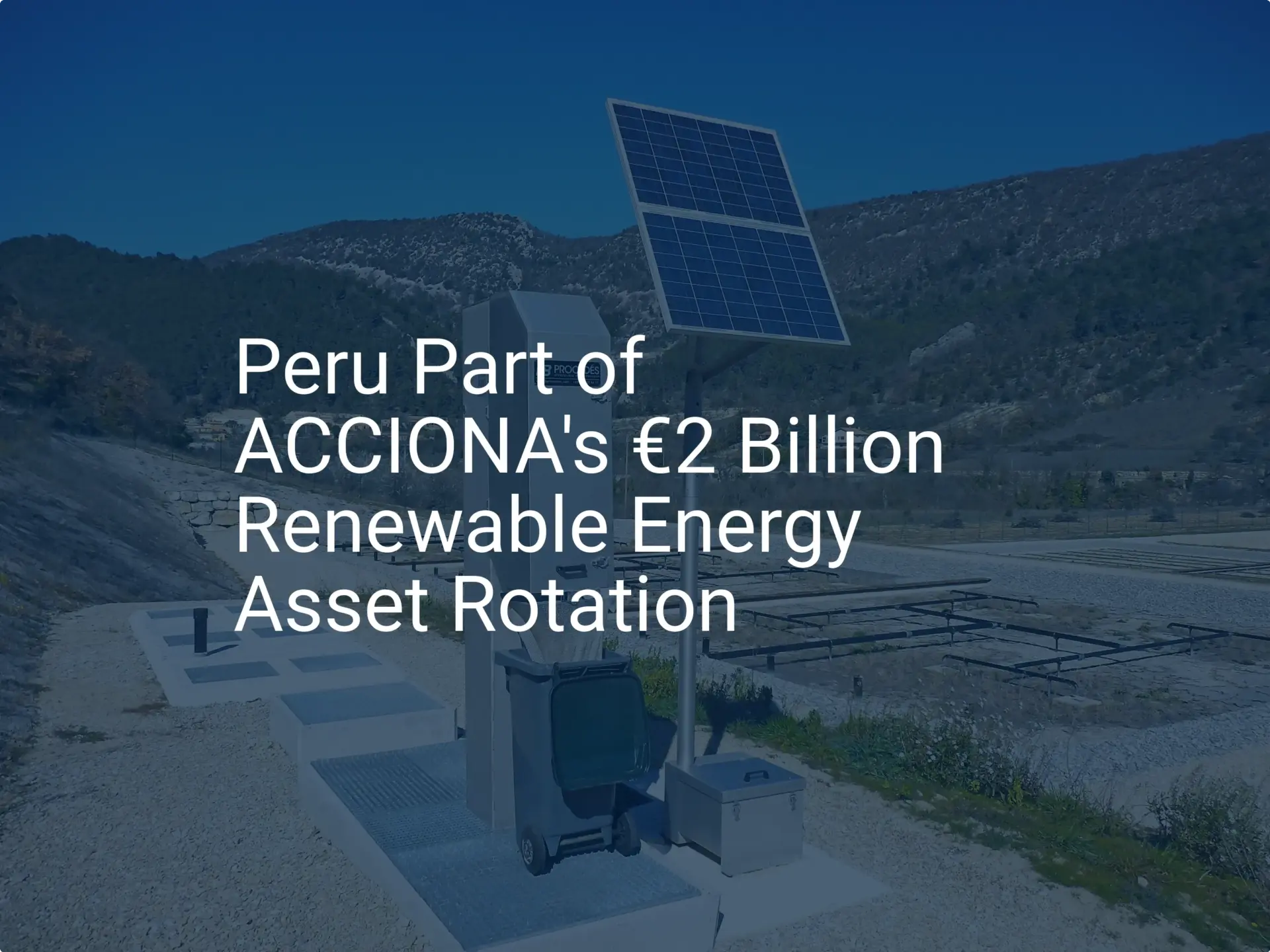 ACCIONA Peru renewable energy: Stunning €2B Asset Shift