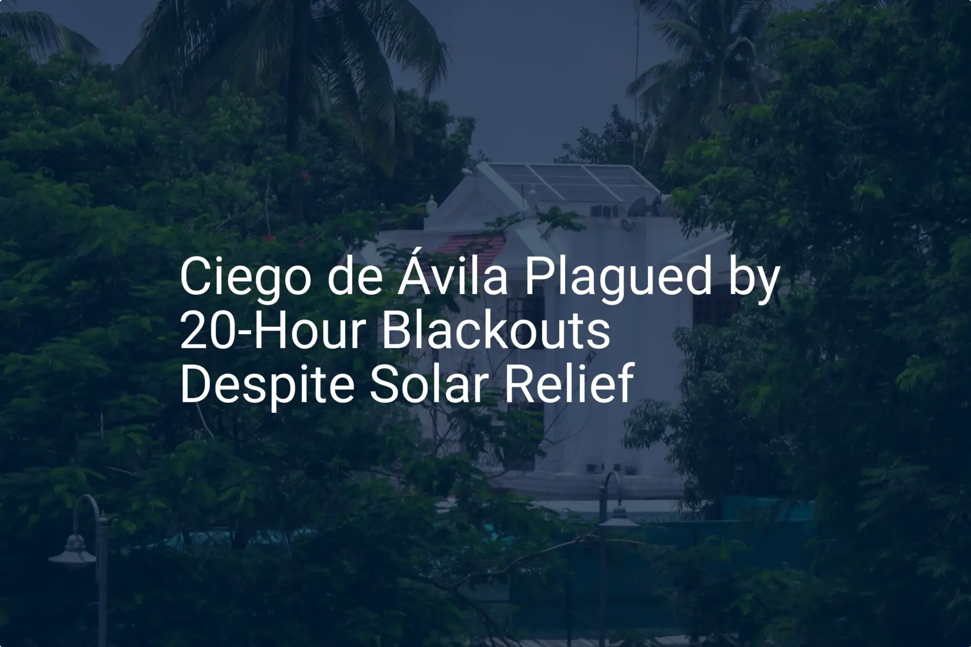 Cuba blackouts Ciego Ávila: Critical 20-Hour Outages Persist