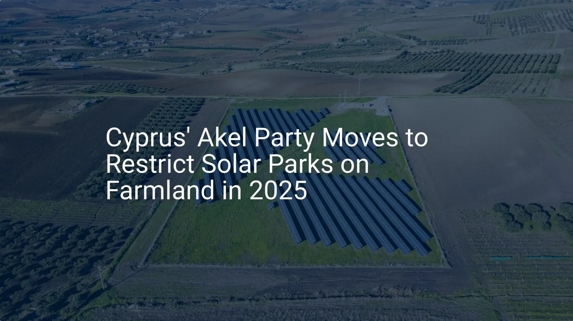 Cyprus solar farmland restrictions: Critical 2025 Akel Plan