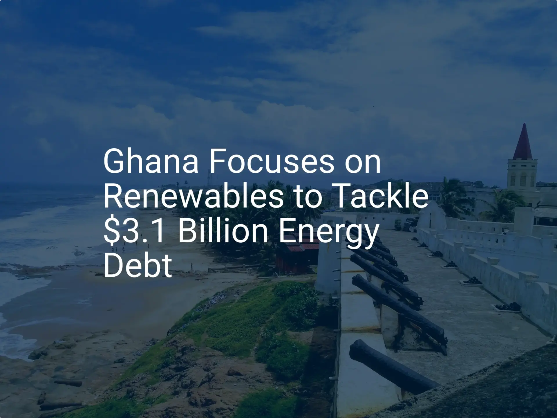 Ghana renewable energy debt: $3.1B Fix Hinges on Unique Plan