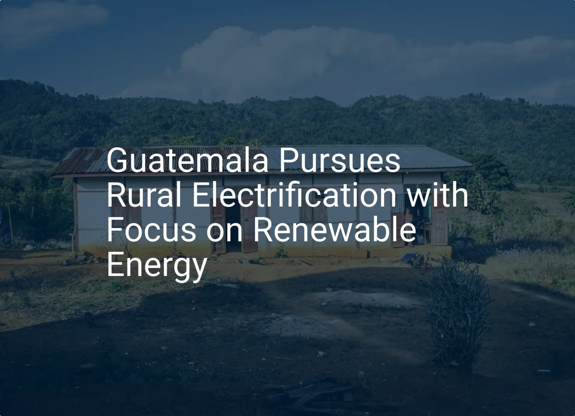 Guatemala rural electrification: Remarkable 2024 Renewable Push