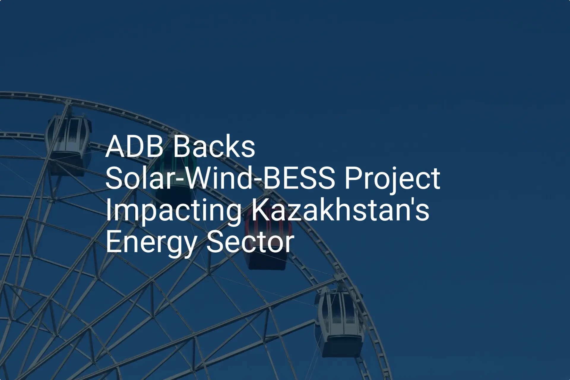 Impressive Kazakhstan renewable energy project Secures ADB Backing