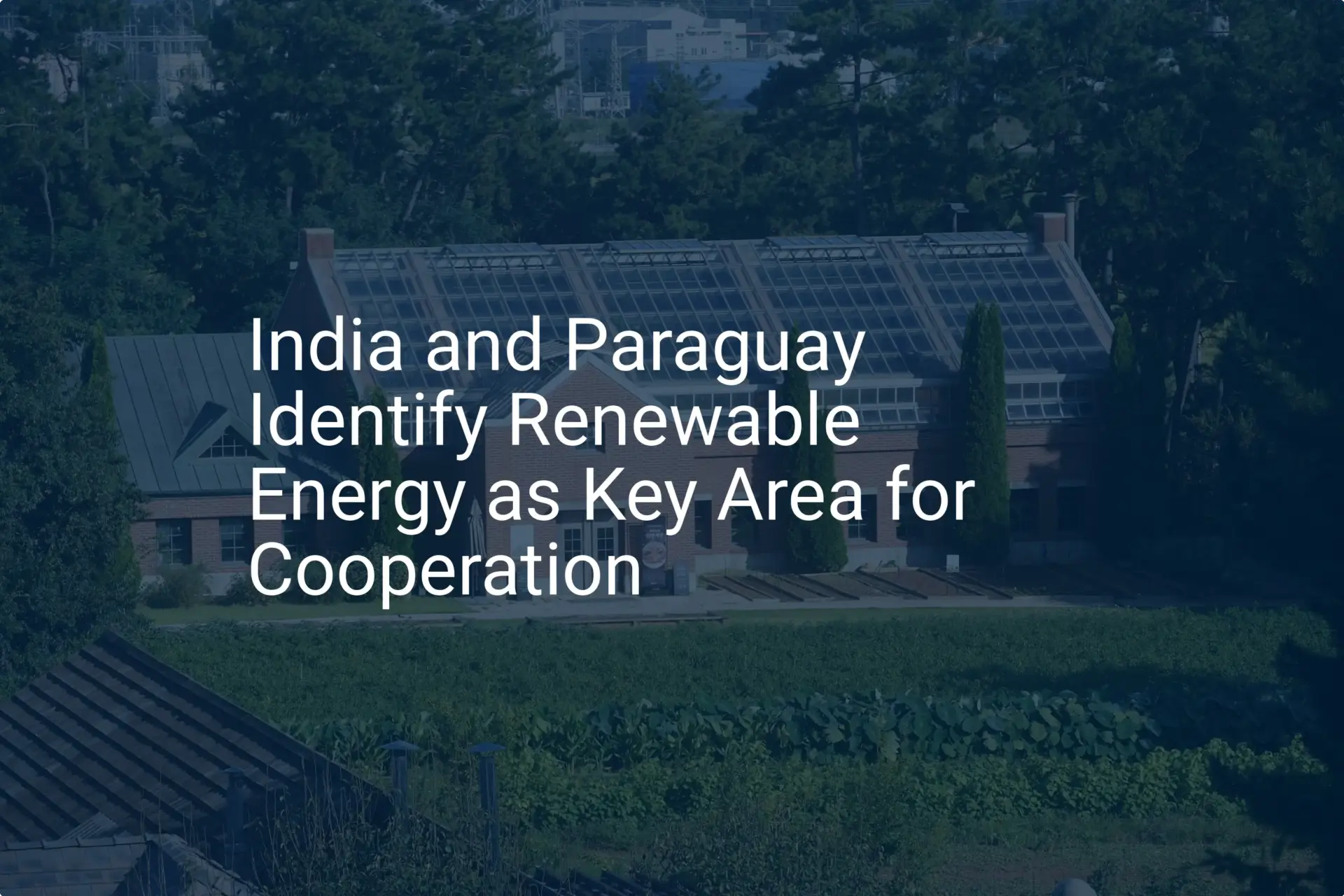 India Paraguay Renewable Energy: Essential 2024 Cooperation