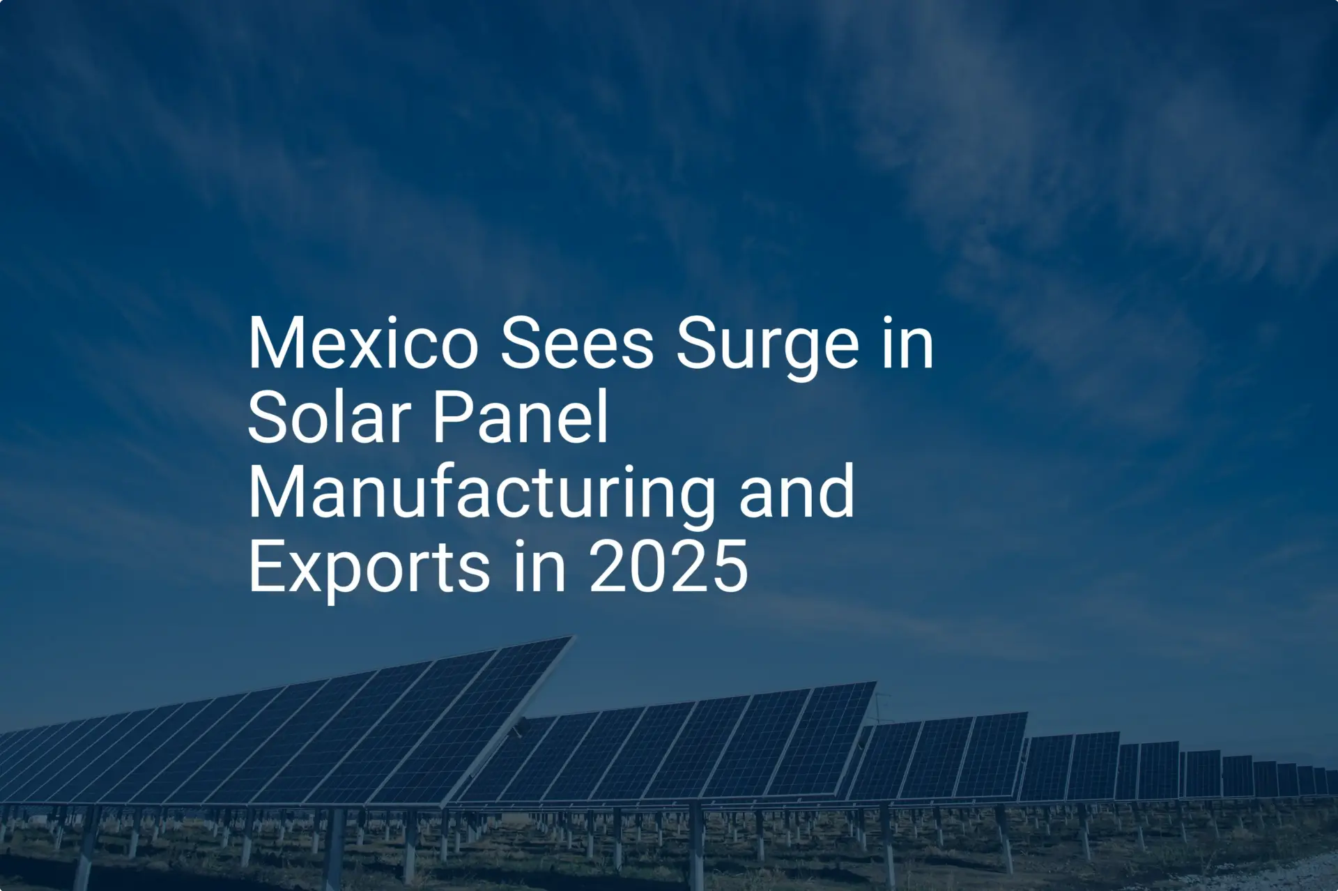 Mexico solar panel exports See Stunning Surge in 2025