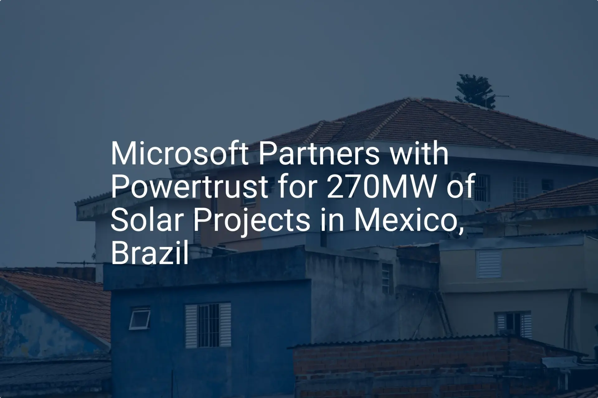 Microsoft solar projects: Stunning 270MW Deal in Brazil