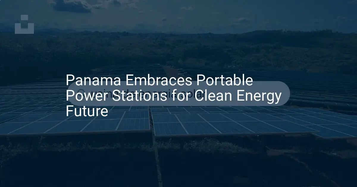 Panama portable power stations: Ultimate 2024 clean shift