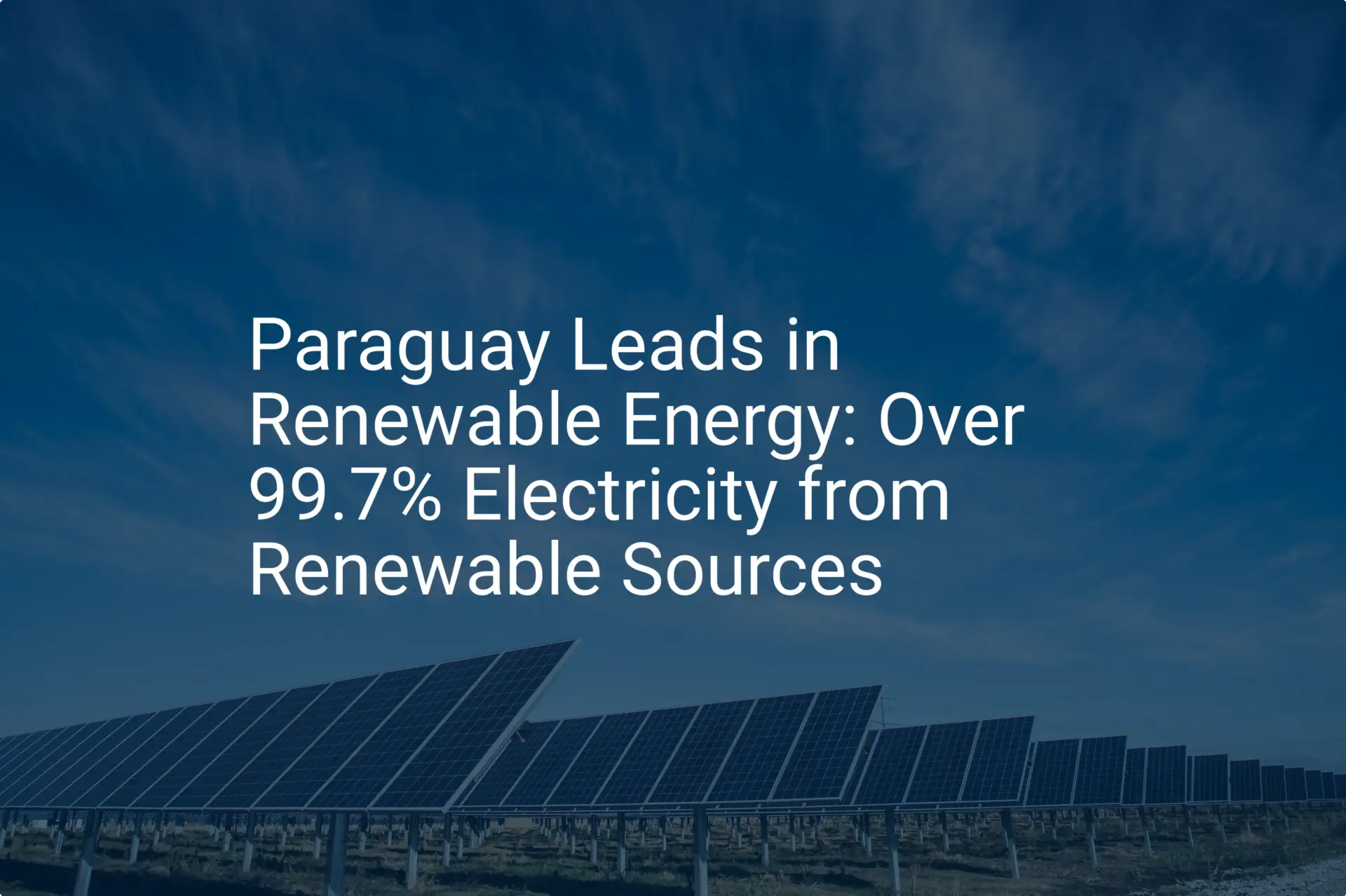 Paraguay renewable energy: Stunning 99.7% Milestone Achieved
