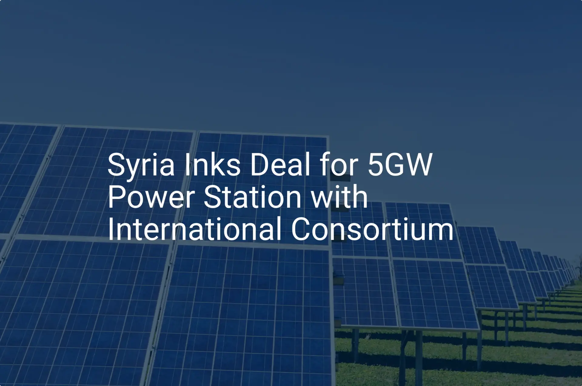 Syria 5GW Power Station: Remarkable Deal Reached for 5-Gigawatt Plant