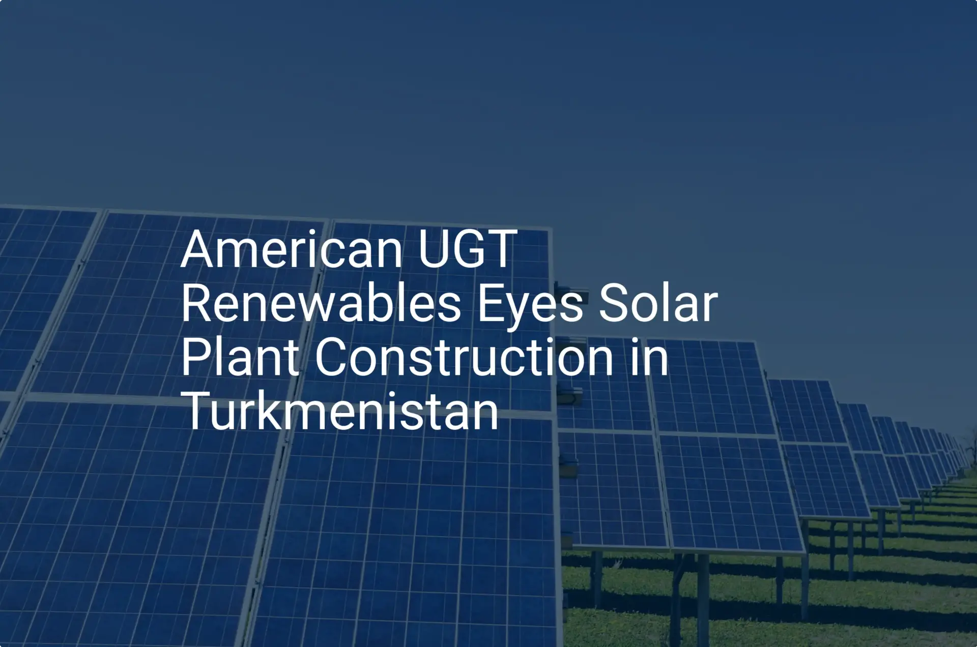 Turkmenistan solar plant: Unique UGT eyes 2024 project