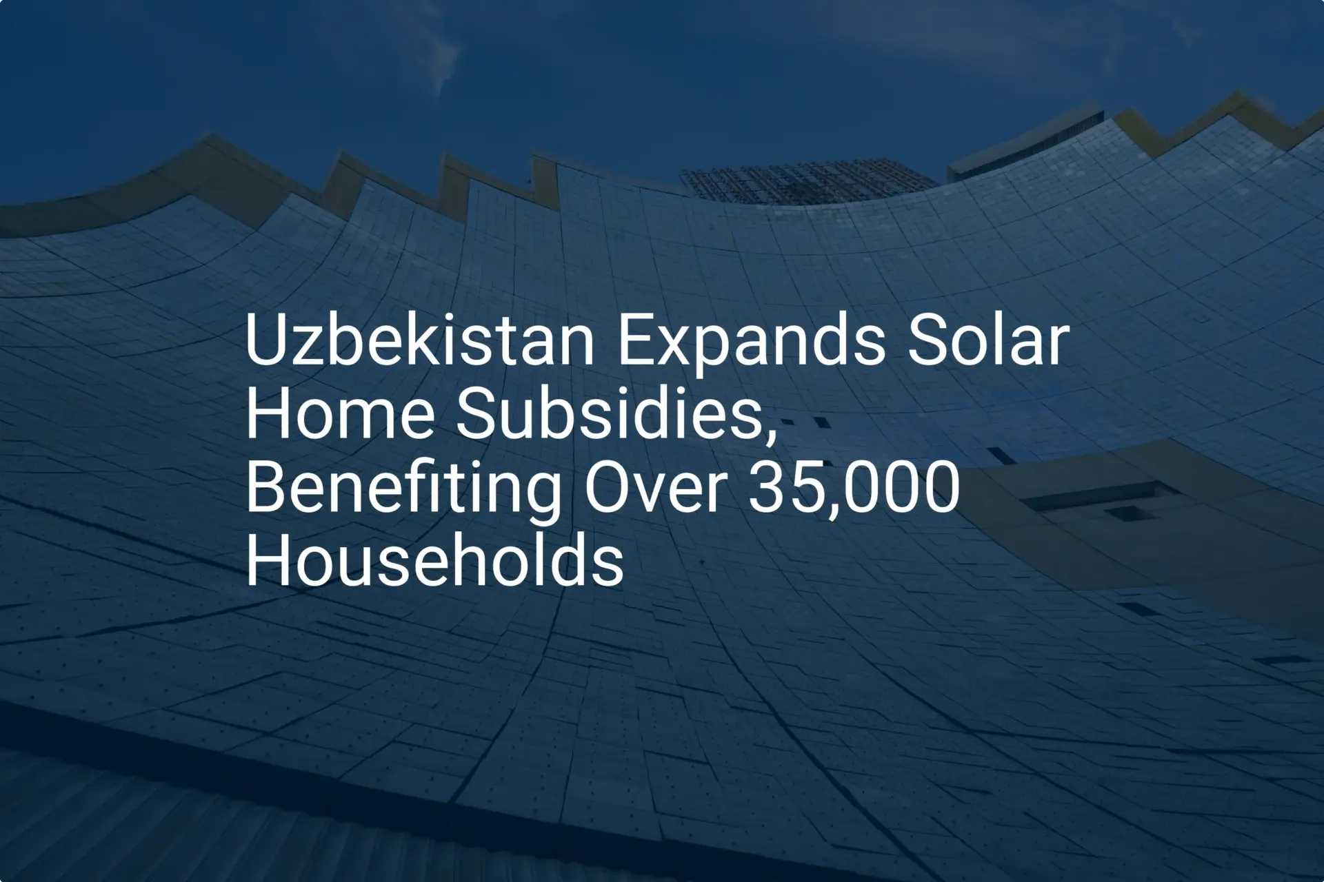 Uzbekistan solar subsidies: Impressive boost for 35,000 homes