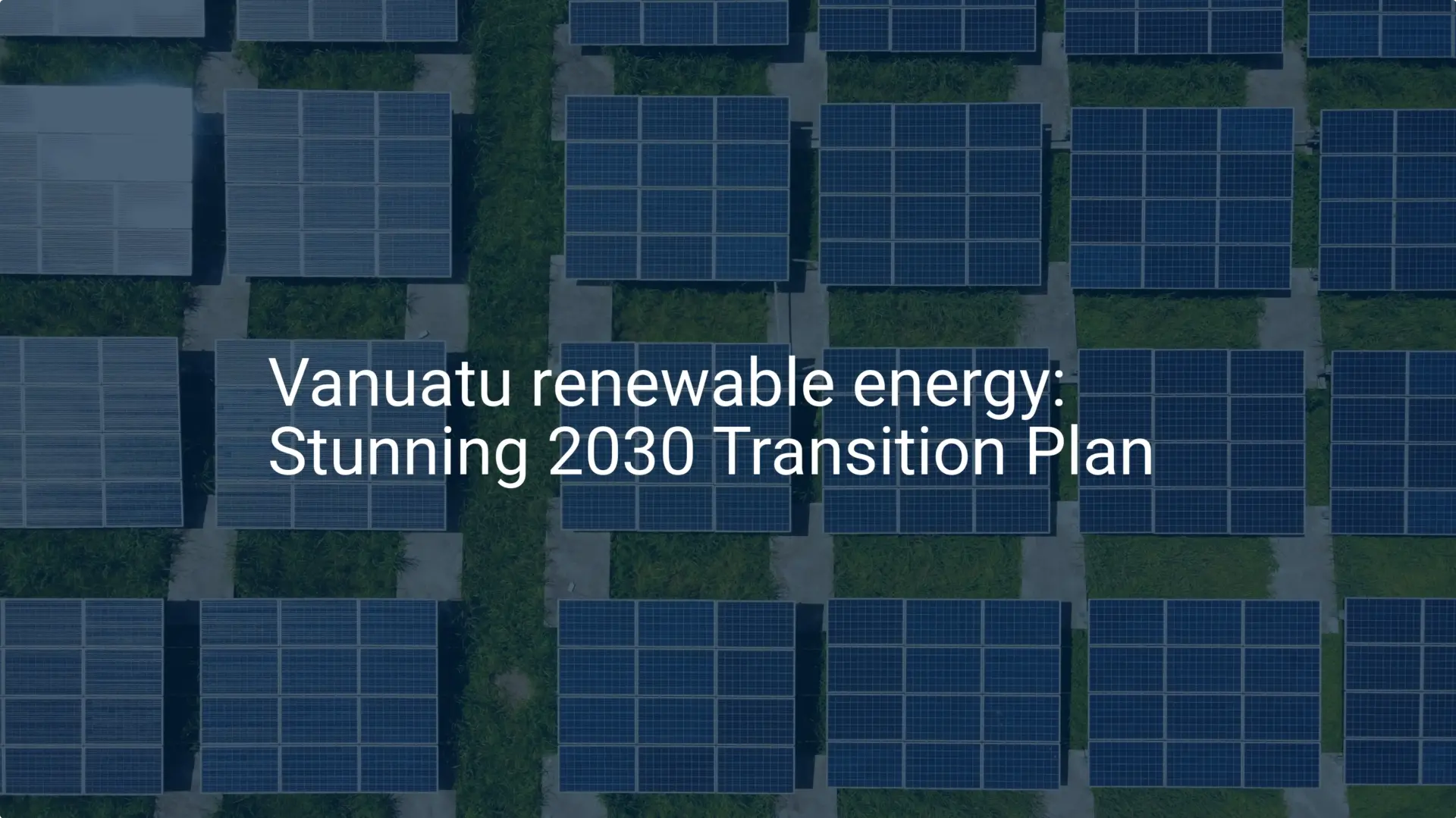 Vanuatu renewable energy: Stunning 2030 Transition Plan
