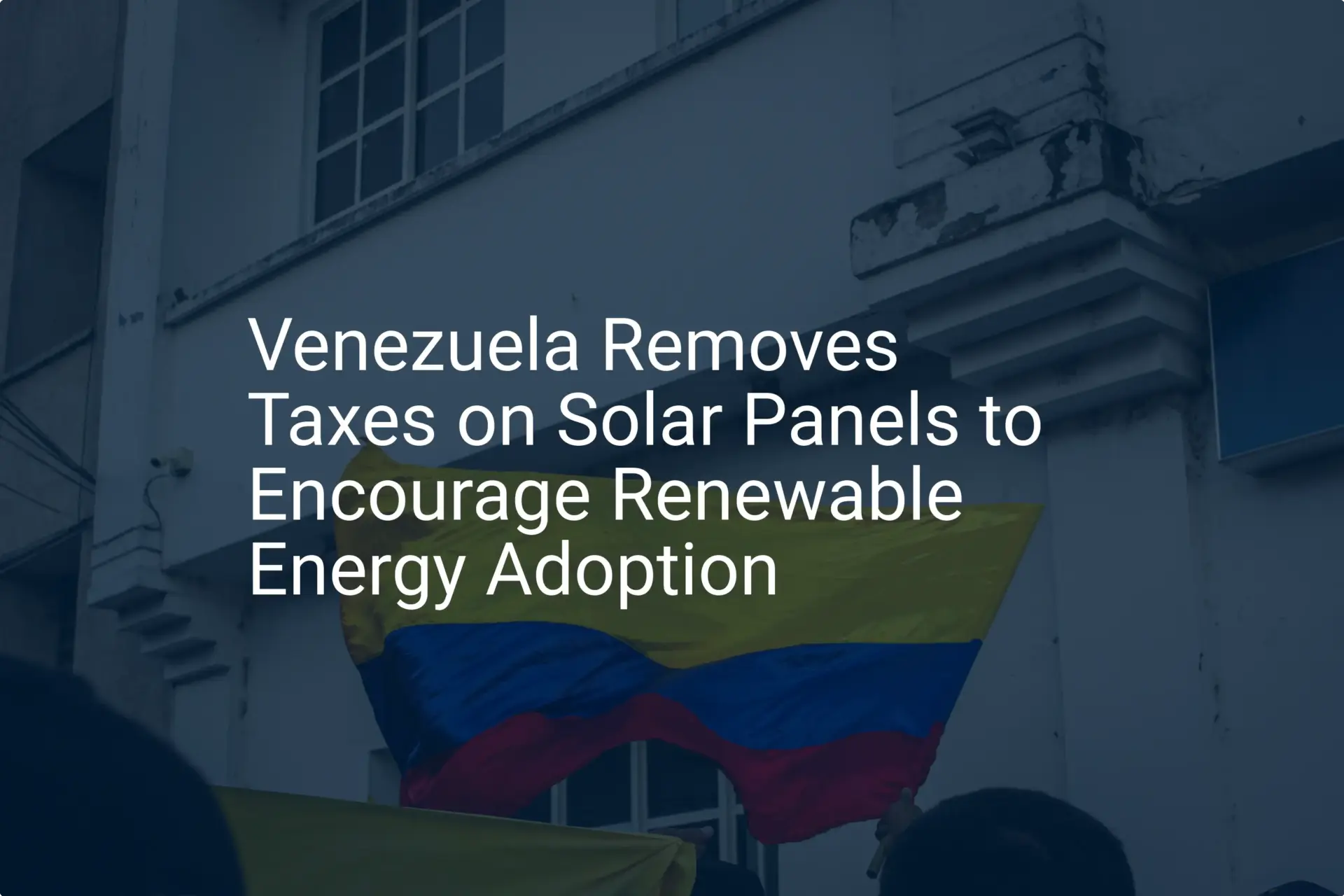 Venezuela solar panel tax: Remarkable 2024 renewable push