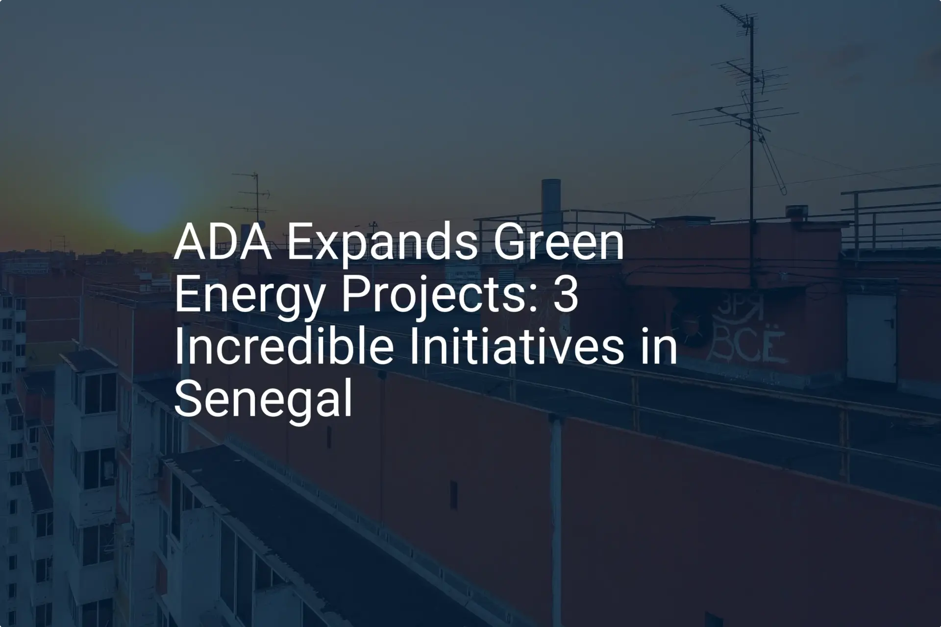 ADA Expands Green Energy Projects: 3 Incredible Initiatives in Senegal