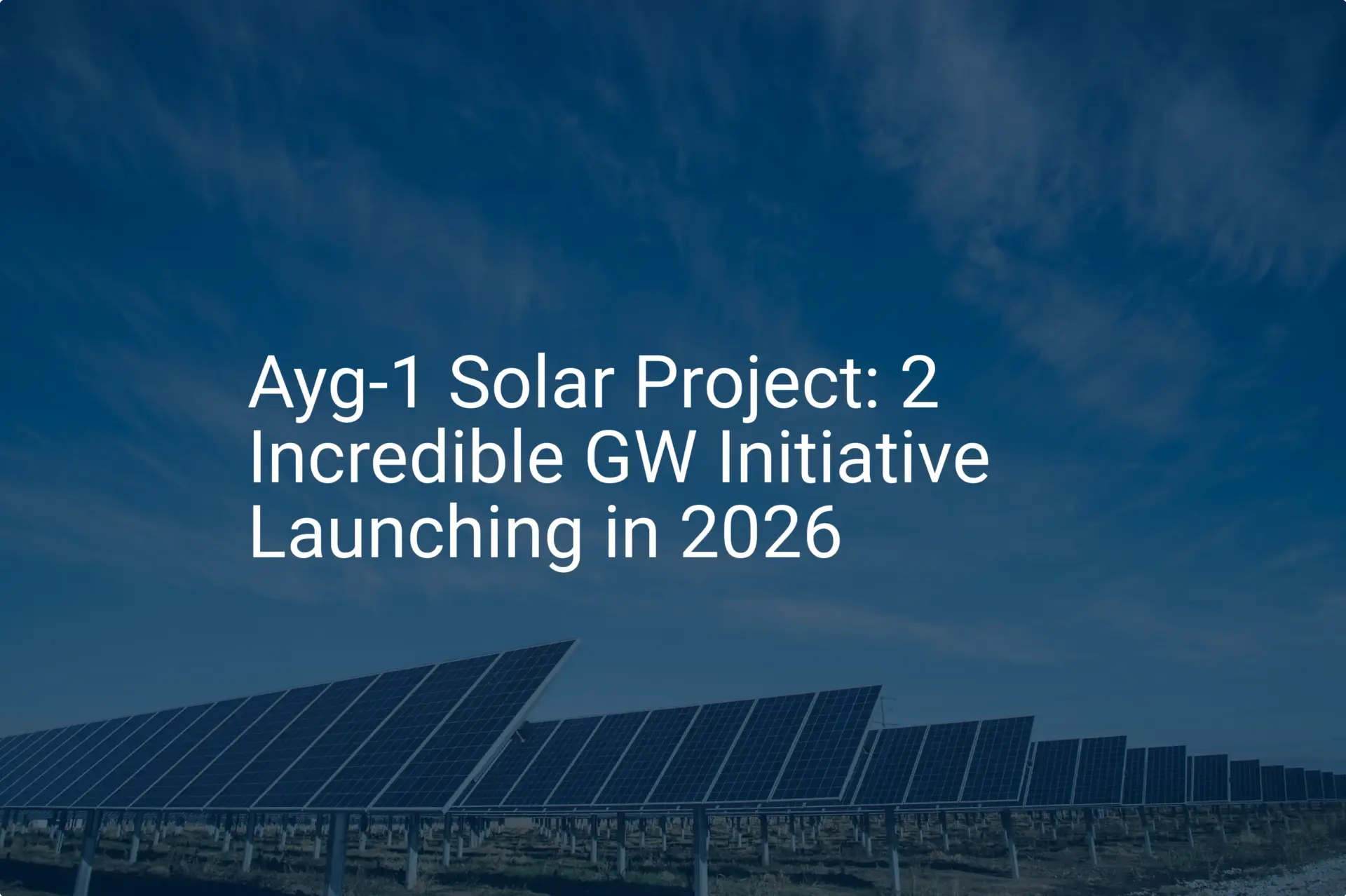 Ayg-1 Solar Project: 2 Incredible GW Initiative Launching in 2026