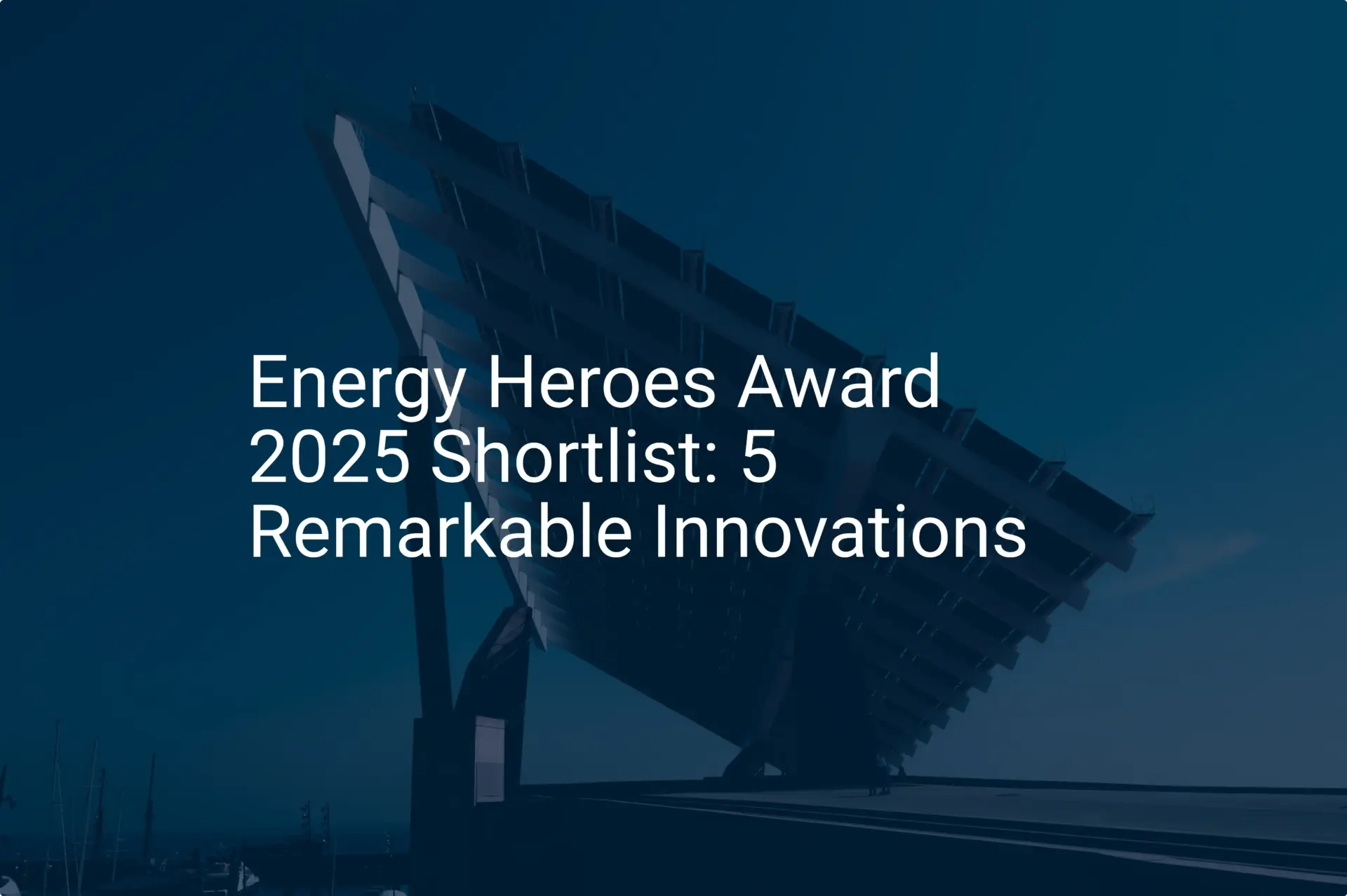 Energy Heroes Award 2025 Shortlist: 5 Remarkable Innovations