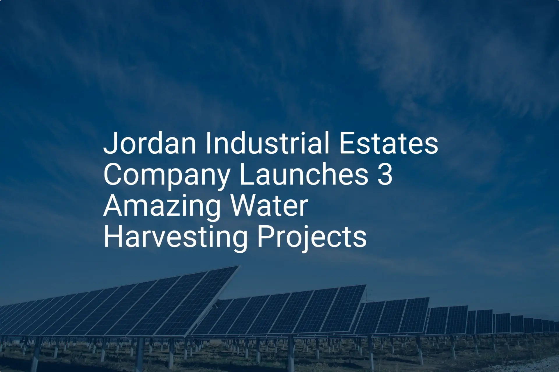 Jordan Industrial Estates Company Launches 3 Amazing Water Harvesting Projects