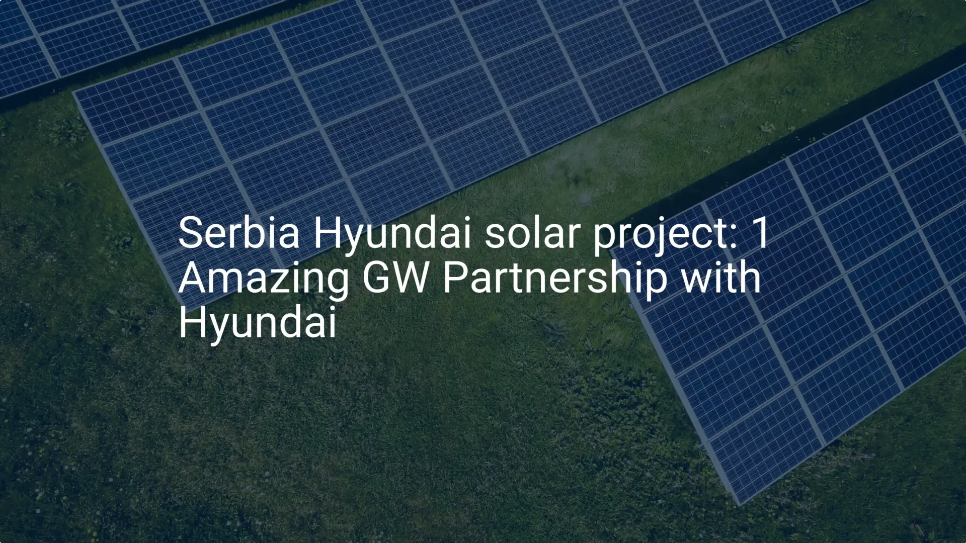 Serbia Hyundai solar project: 1 Amazing GW Partnership with Hyundai