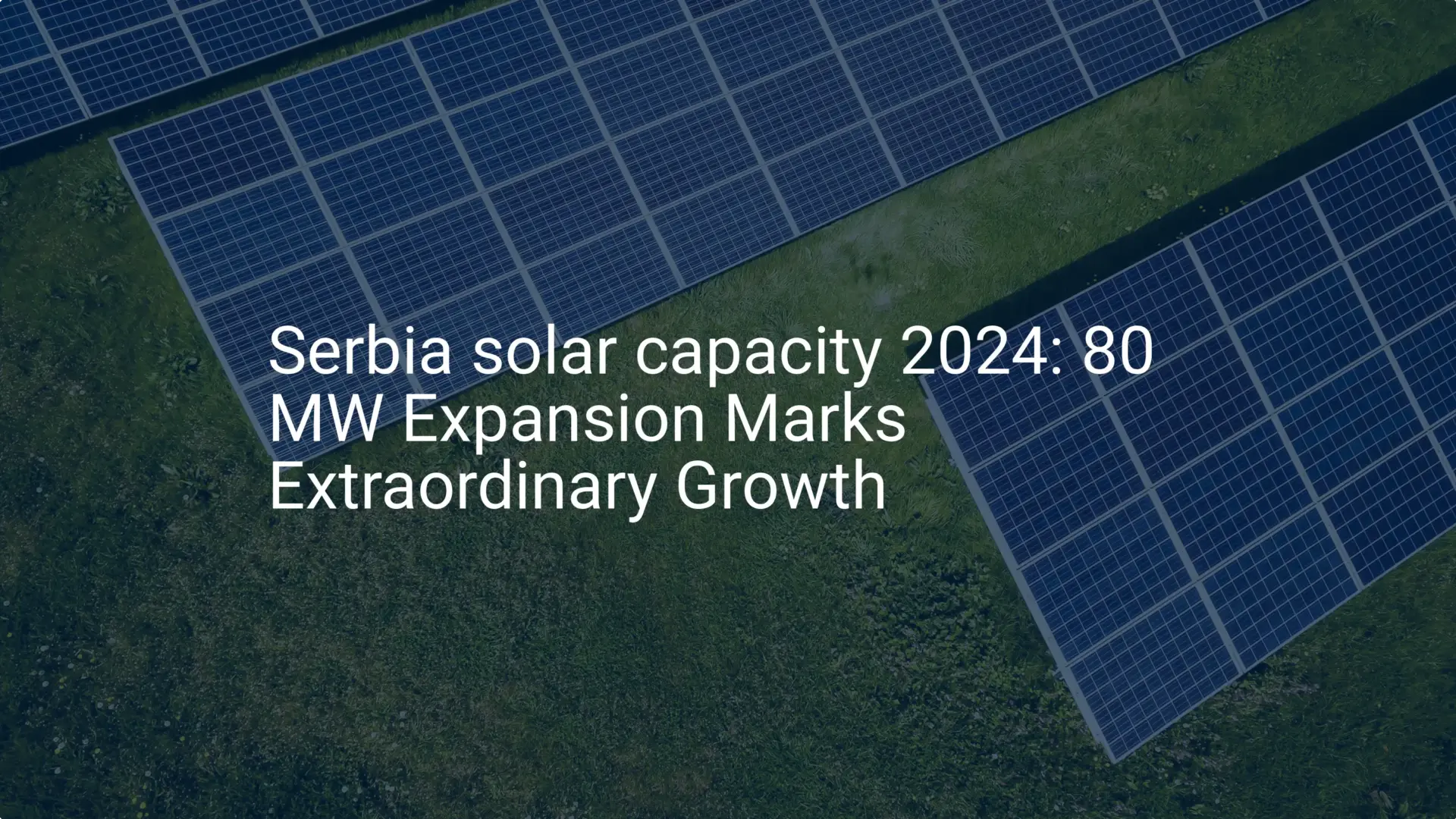 Serbia solar capacity 2024: 80 MW Expansion Marks Extraordinary Growth