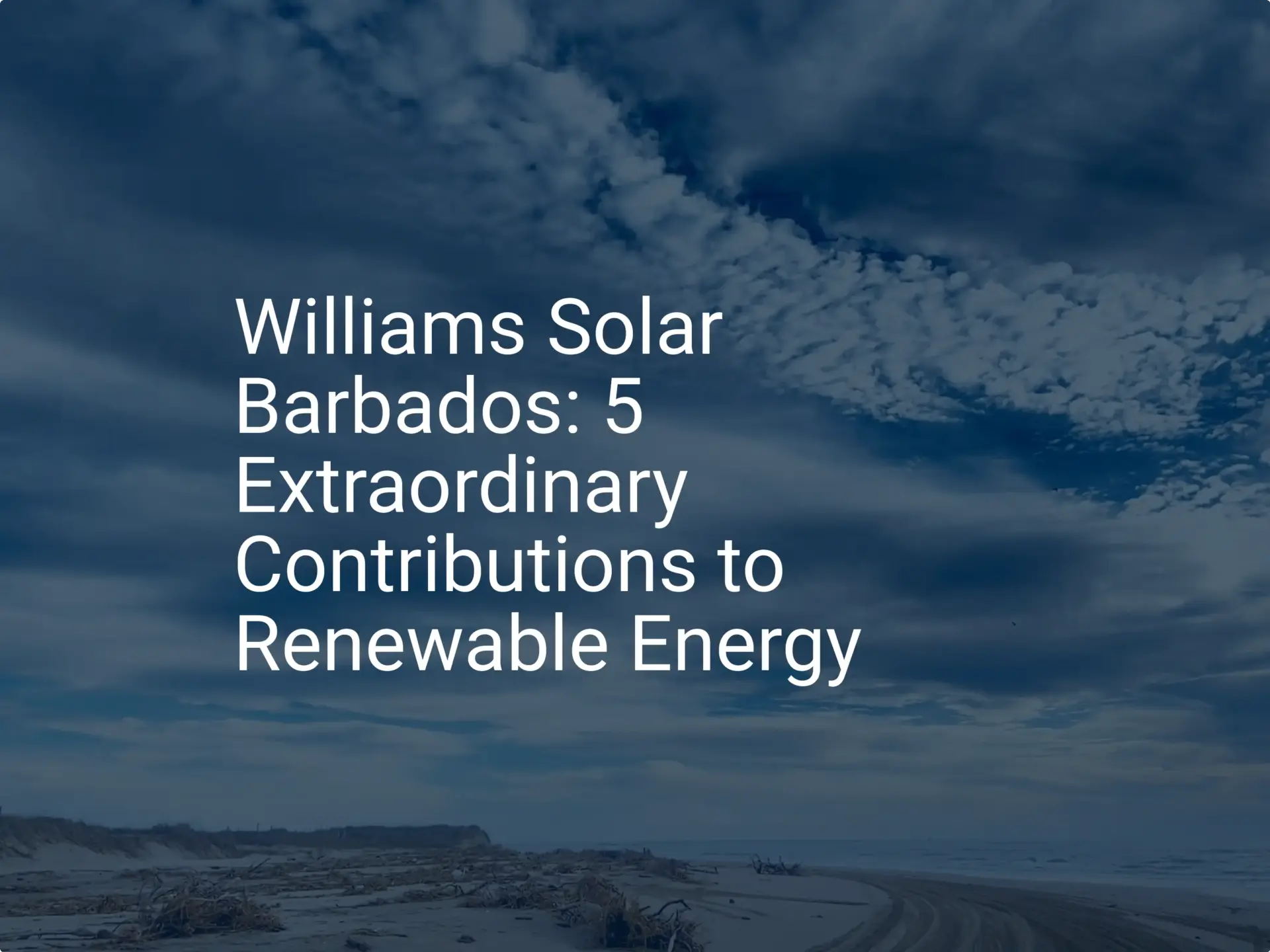 Williams Solar Barbados: 5 Extraordinary Contributions to Renewable Energy