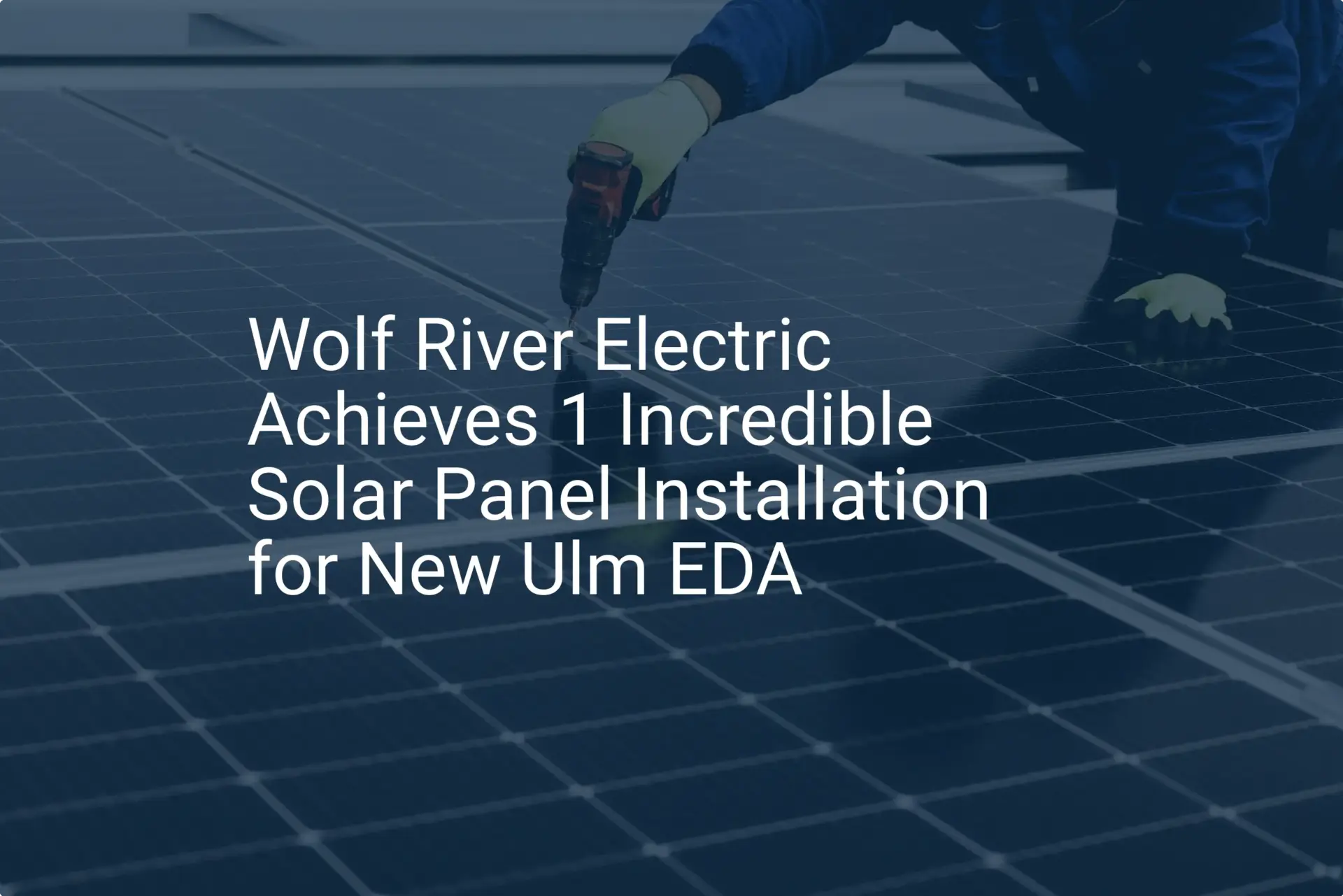 Wolf River Electric Achieves 1 Incredible Solar Panel Installation for New Ulm EDA