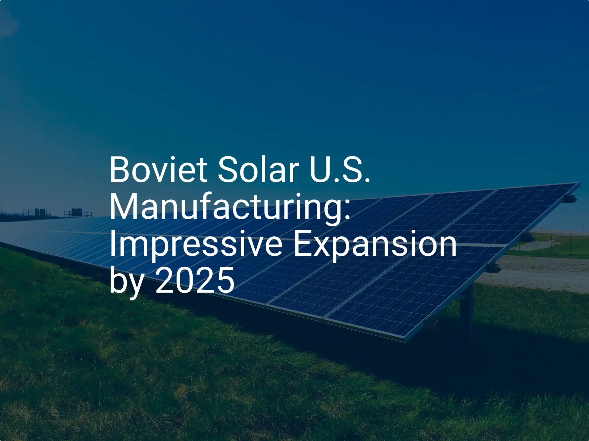 Boviet Solar U.S. Manufacturing: Impressive Expansion by 2025