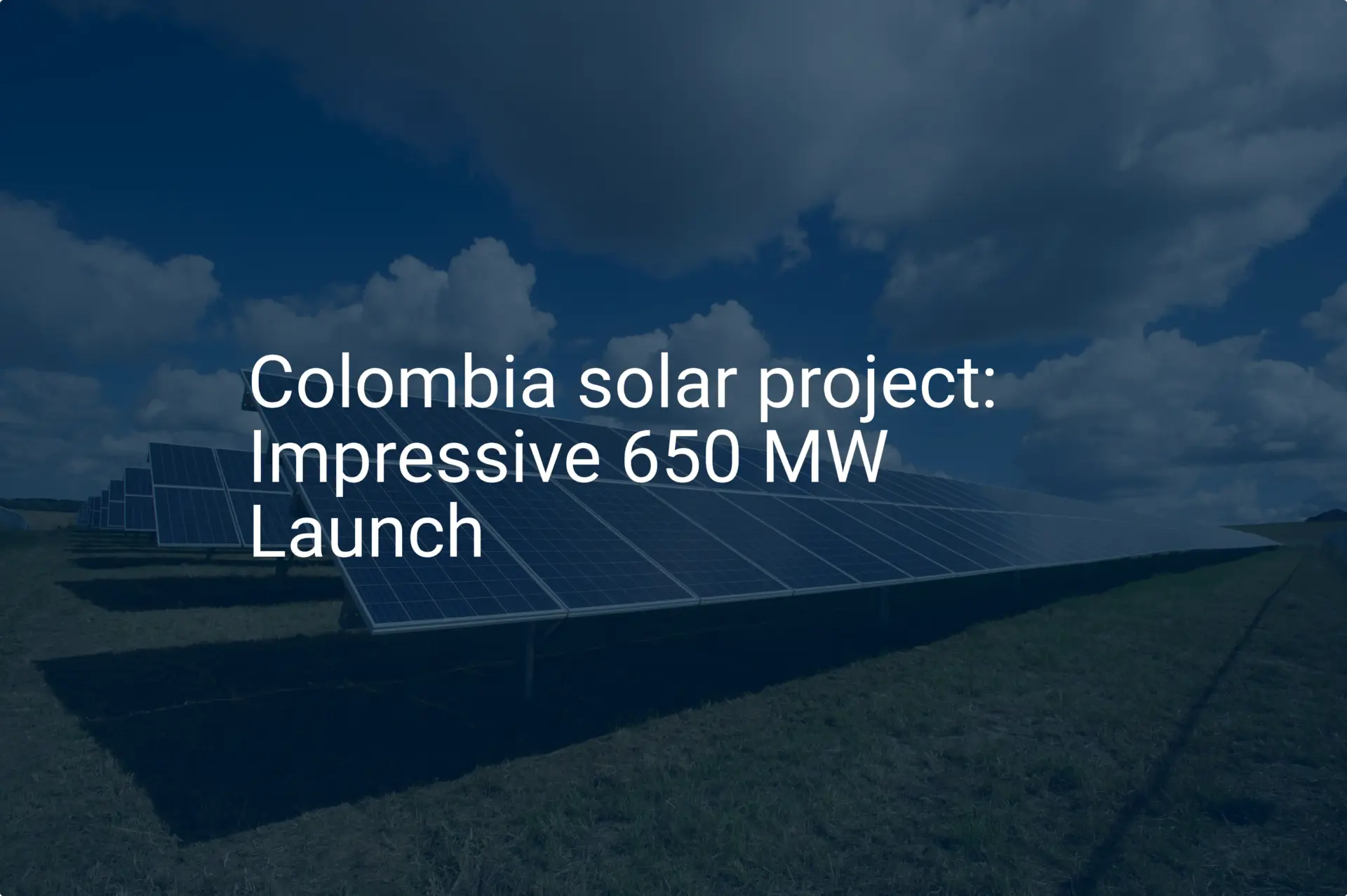 Colombia solar project: Impressive 650 MW Launch
