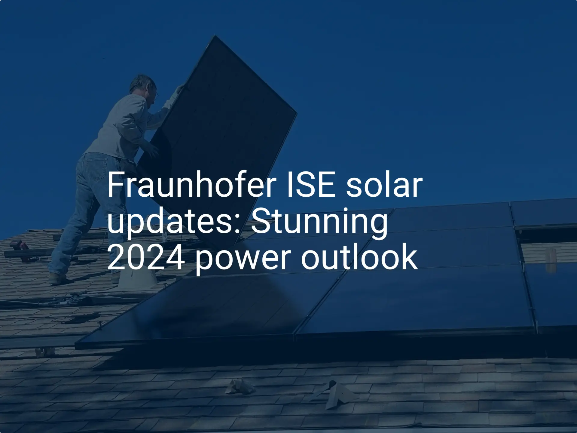 Fraunhofer ISE solar updates: Stunning 2024 power outlook