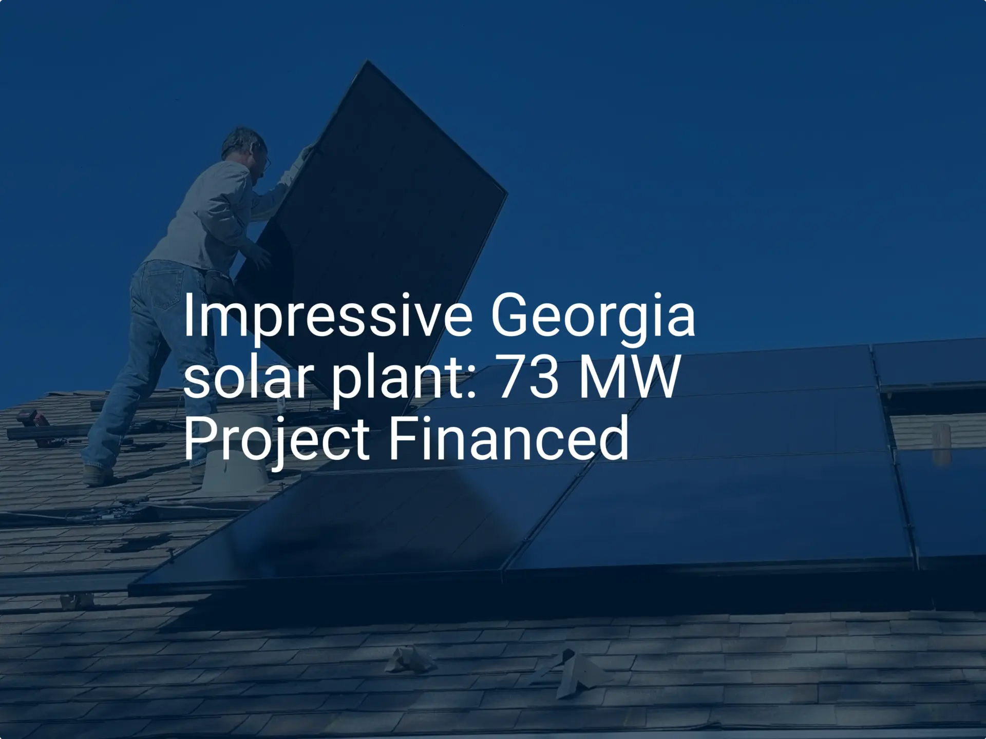 Impressive Georgia solar plant: 73 MW Project Financed