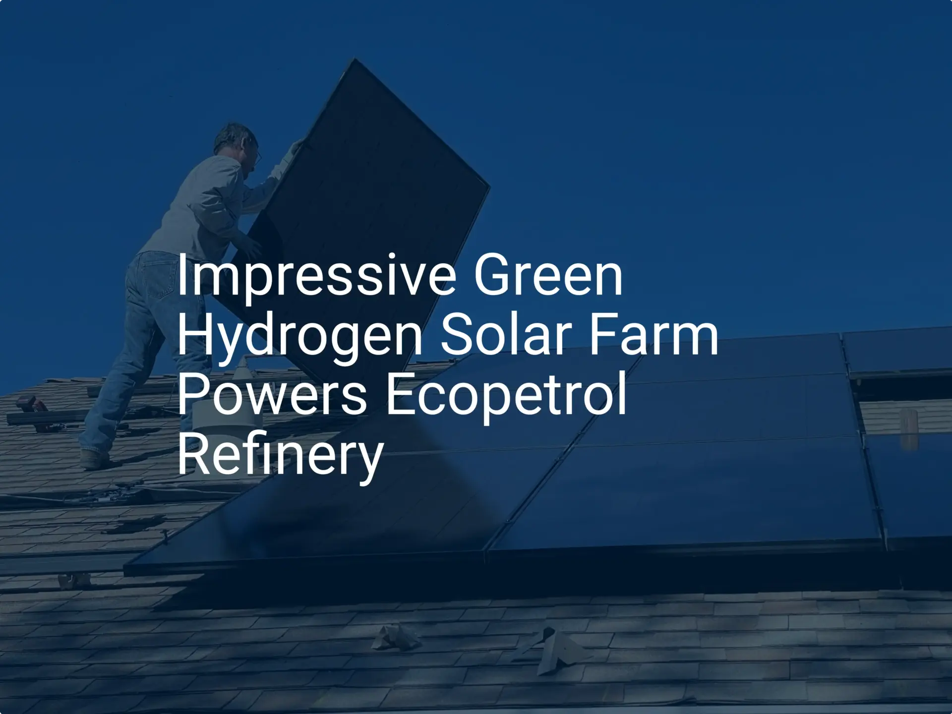 Impressive Green Hydrogen Solar Farm Powers Ecopetrol Refinery