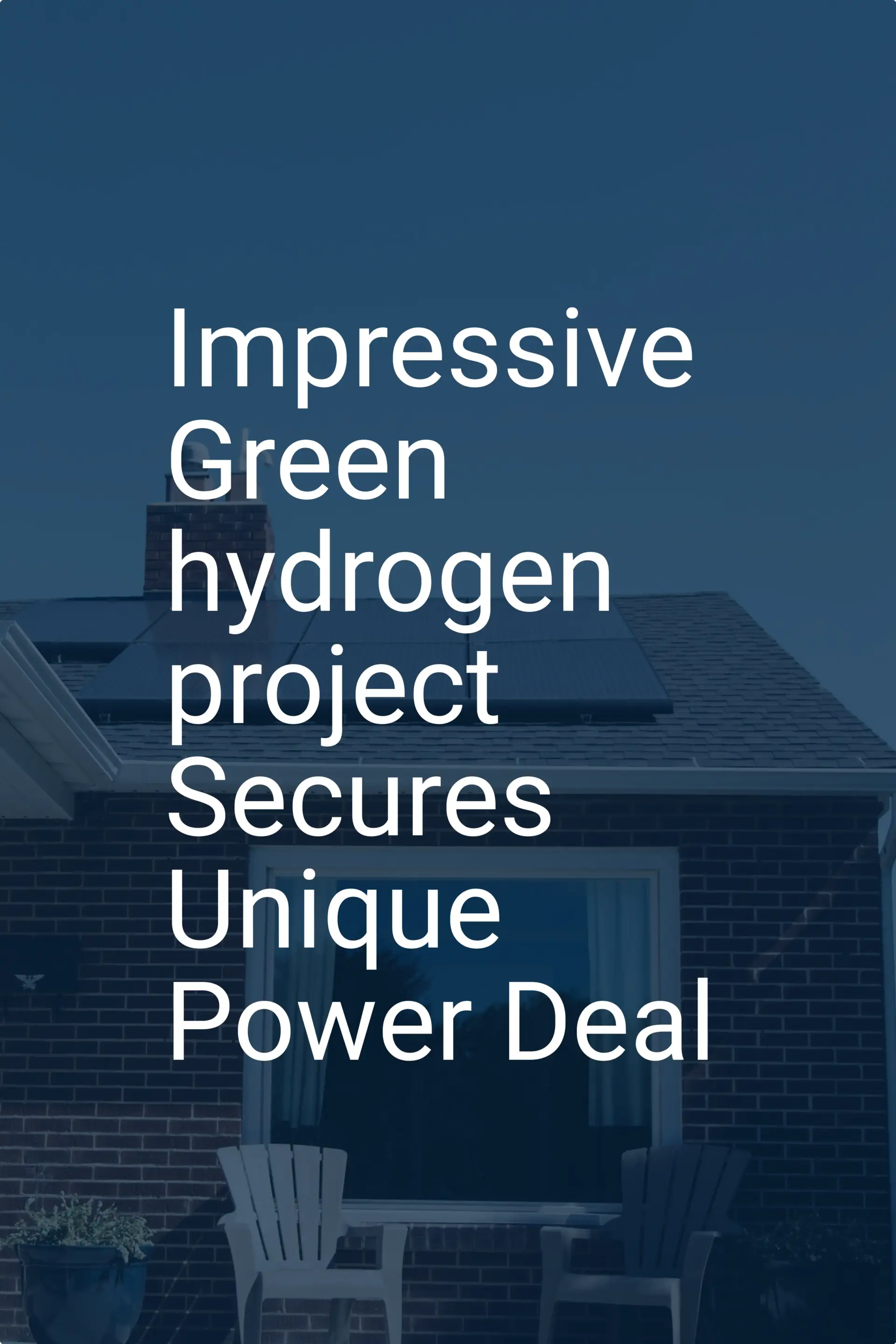 Impressive Green hydrogen project Secures Unique Power Deal