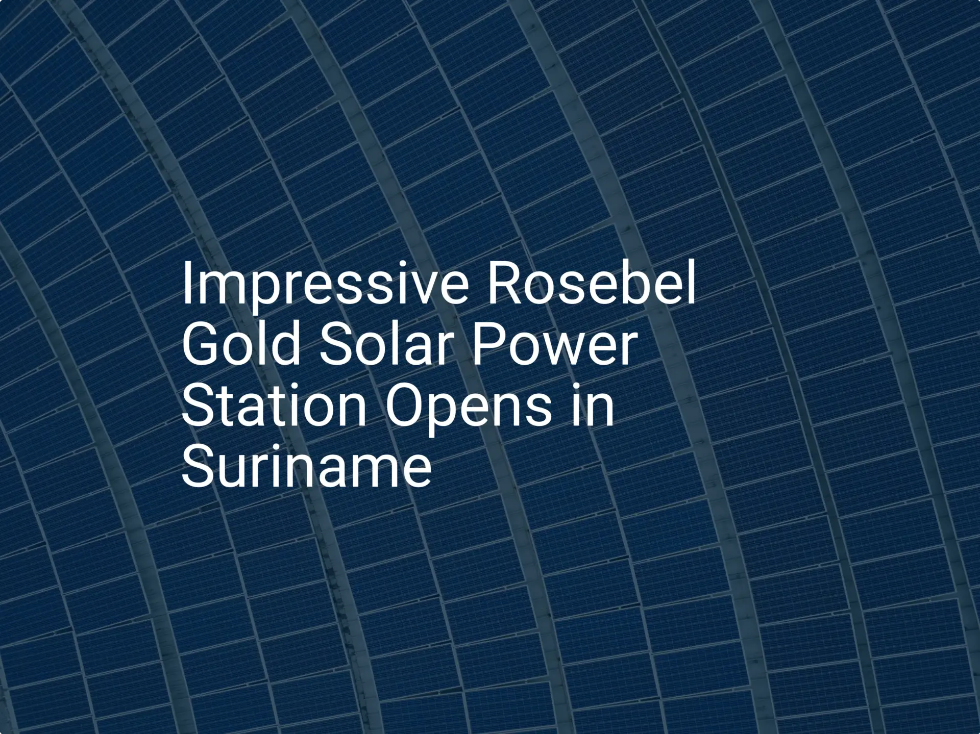 Impressive Rosebel Gold Solar Power Station Opens in Suriname