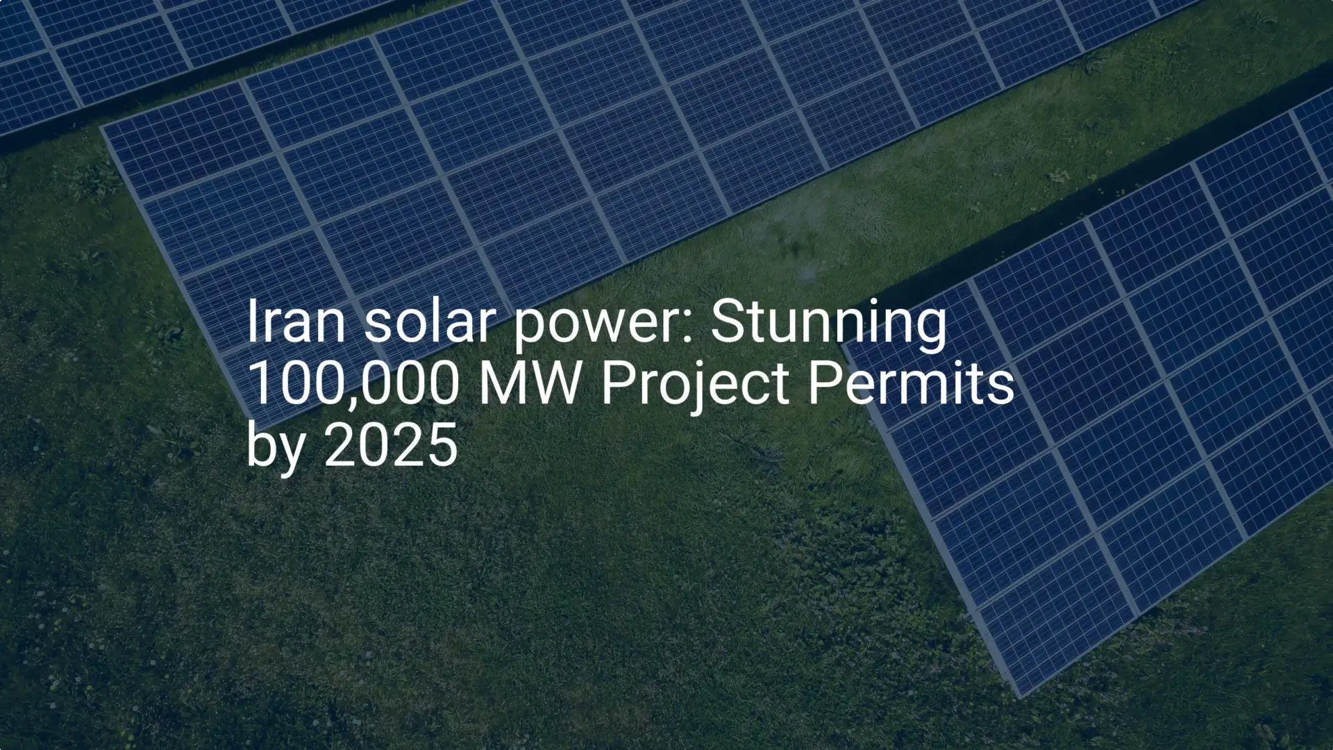 Iran solar power: Stunning 100,000 MW Project Permits by 2025