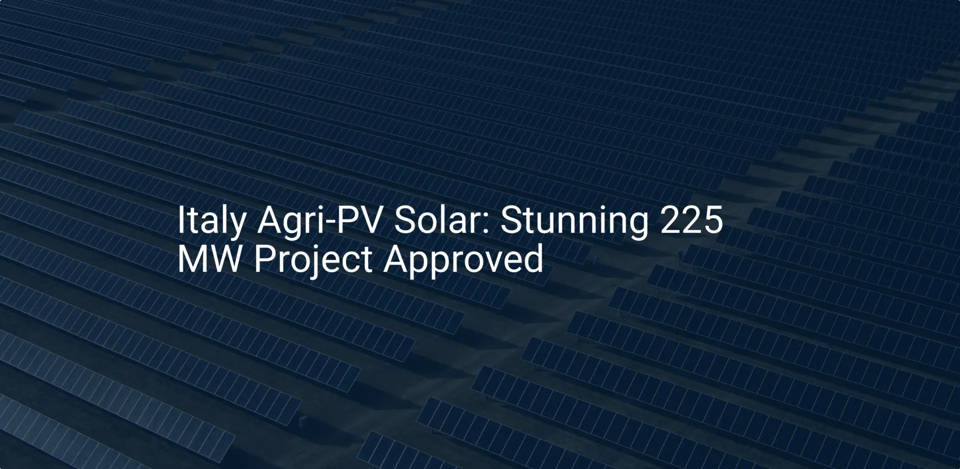 Italy Agri-PV Solar: Stunning 225 MW Project Approved