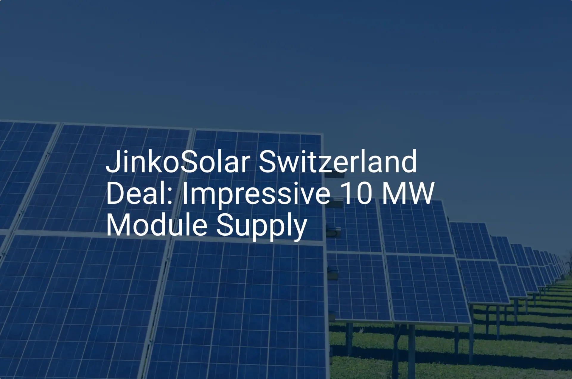 JinkoSolar Switzerland Deal: Impressive 10 MW Module Supply