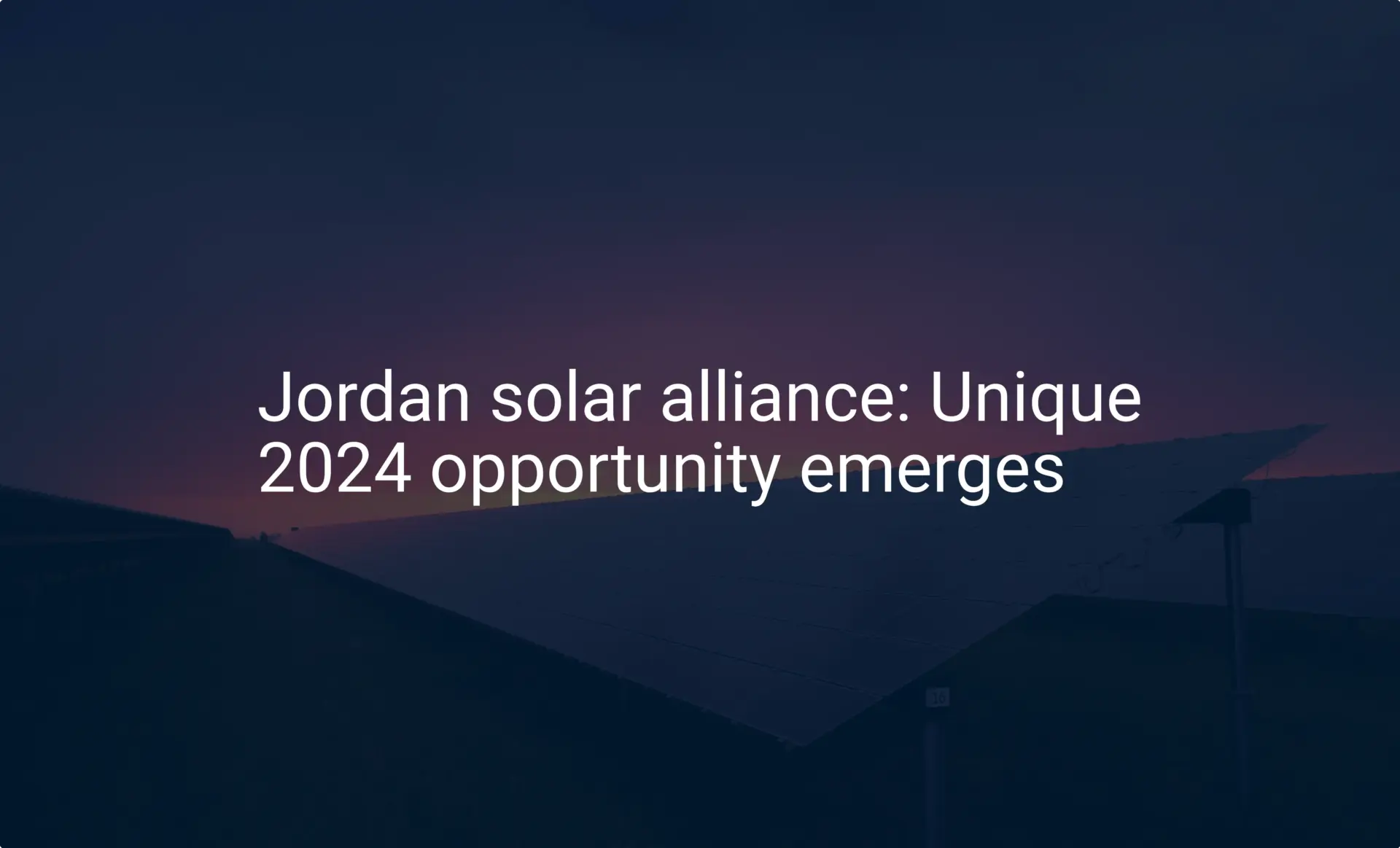 Jordan solar alliance: Unique 2024 opportunity emerges