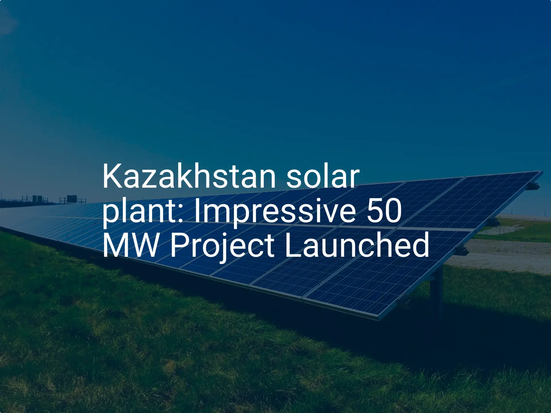 Kazakhstan solar plant: Impressive 50 MW Project Launched