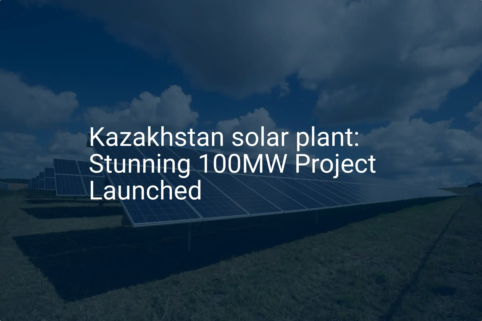 Kazakhstan solar plant: Stunning 100MW Project Launched
