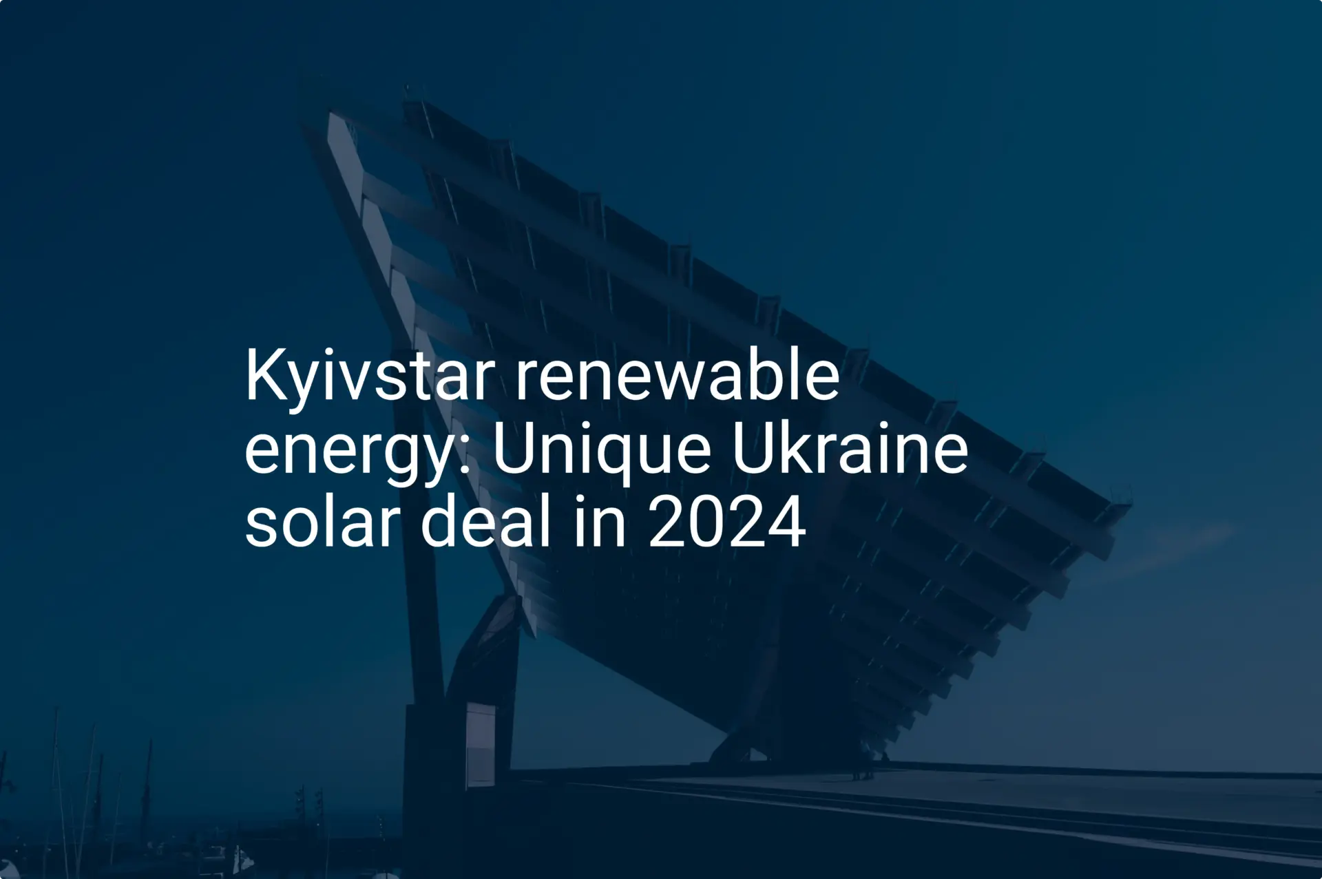 Kyivstar renewable energy: Unique Ukraine solar deal in 2024