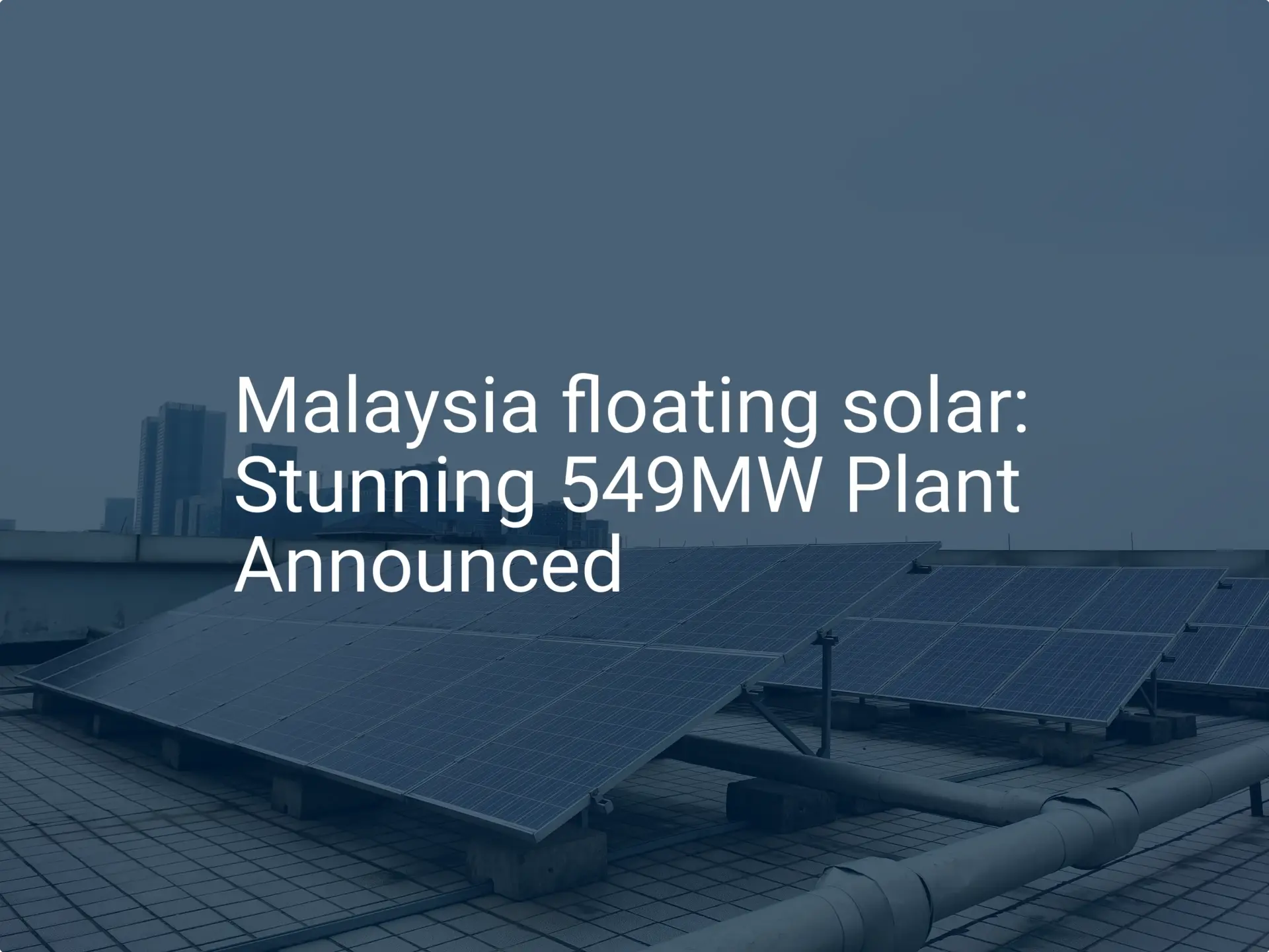 Malaysia floating solar: Stunning 549MW Plant Announced