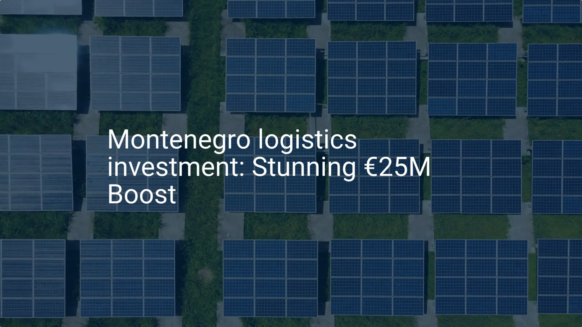 Montenegro logistics investment: Stunning €25M Boost