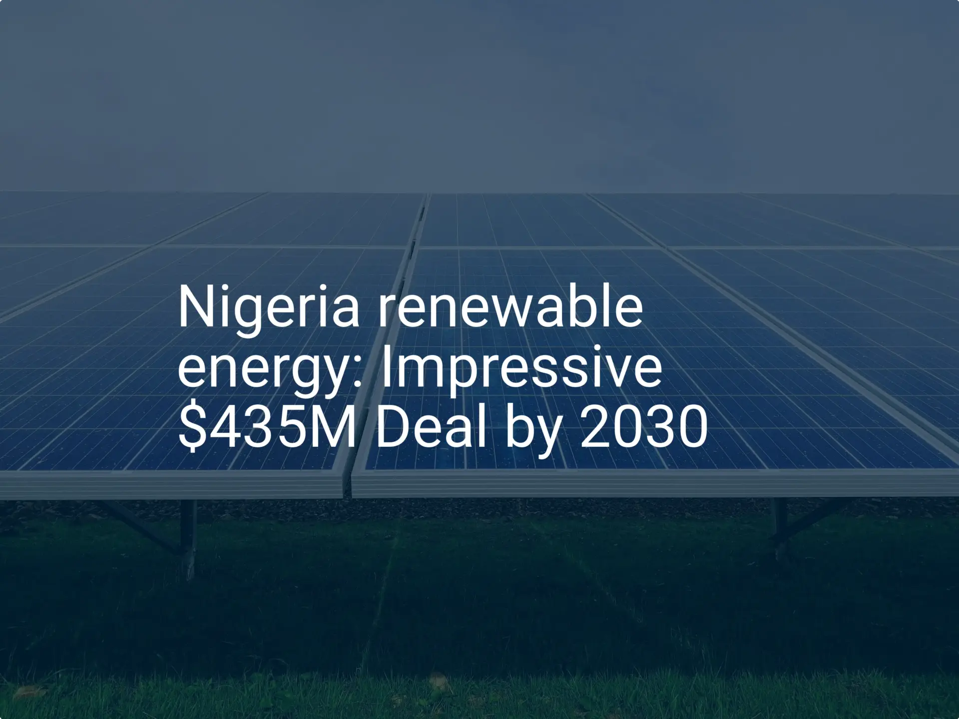 Nigeria renewable energy: Impressive $435M Deal by 2030
