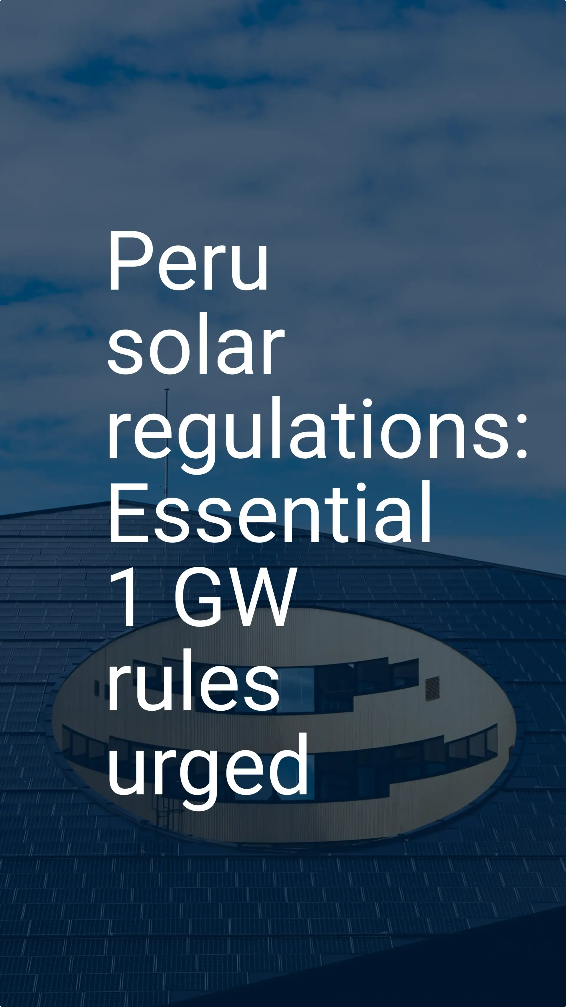 Peru solar regulations: Essential 1 GW rules urged