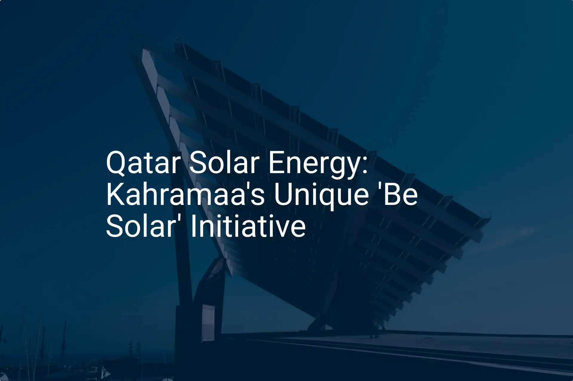 Qatar Solar Energy: Kahramaa's Unique 'Be Solar' Initiative