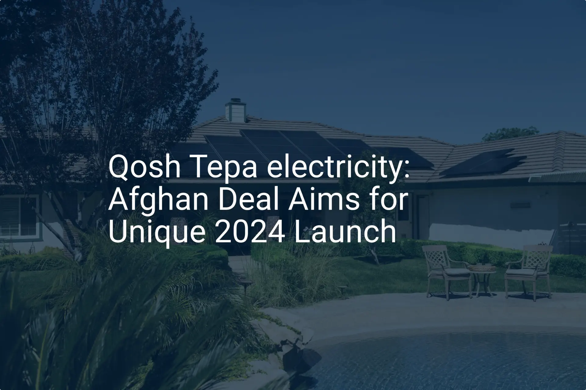 Qosh Tepa electricity: Afghan Deal Aims for Unique 2024 Launch
