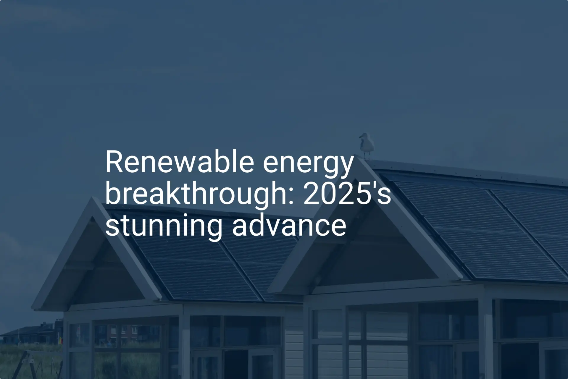 Renewable energy breakthrough: 2025's stunning advance