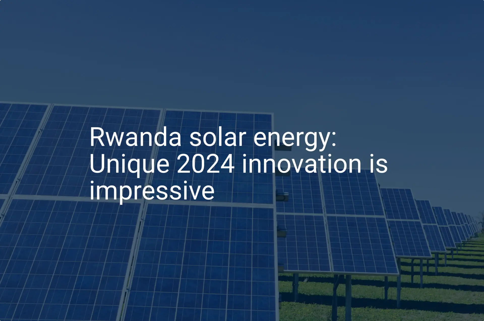 Rwanda solar energy: Unique 2024 innovation is impressive