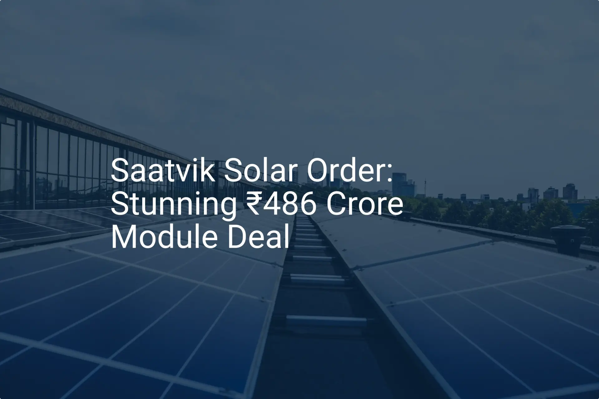 Saatvik Solar Order: Stunning ₹486 Crore Module Deal